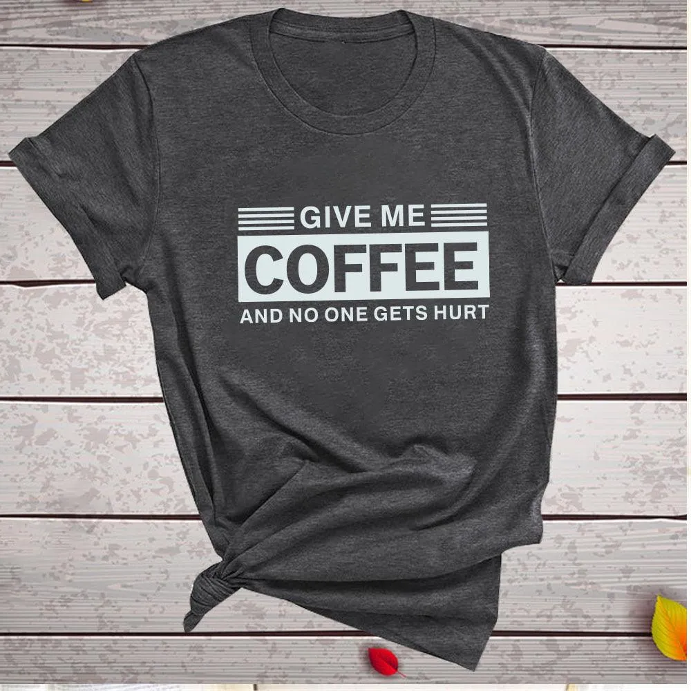 Give Me Coffee and No One Gets Hurt Harajuku T Shirt Women Short Sleeve Summer Loose Tee Shirt Femme Casual Tops Summer Clothes