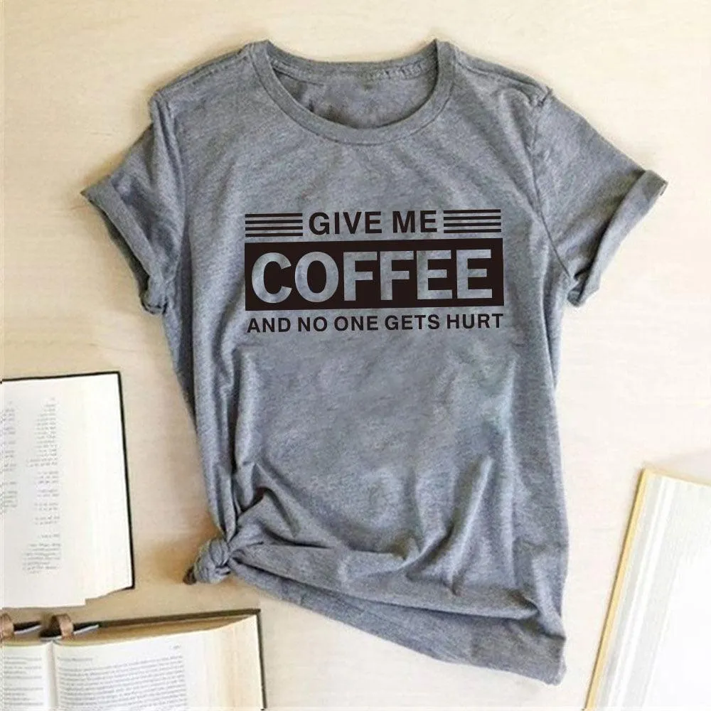 Give Me Coffee and No One Gets Hurt Harajuku T Shirt Women Short Sleeve Summer Loose Tee Shirt Femme Casual Tops Summer Clothes